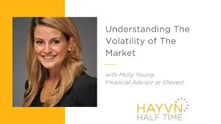 Understanding The Volatility of The Market | Molly Young of Ellevest | HAYVN HALFTIME