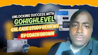 Unlocking Success with GoHighLevel: GHL Case Study Reviews by Coach Brown