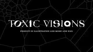 【C102】TOXIC VISIONS【Xfed】Release on August 13,2023