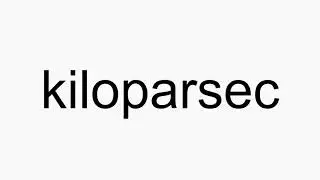 How to pronounce kiloparsec