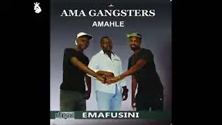 AMA GANGSTERS AMAHLE-Imikhuba yenu