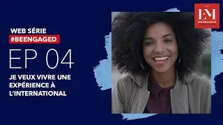 EP04 #BeEngaged - Je veux vivre une exp&eacute;rience &agrave; l'international