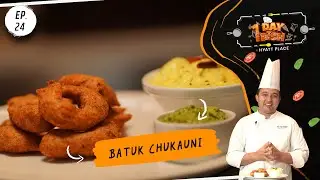 Batuk Chukauni (बटुक चुकौनी) | One Day One Dish at Hyatt Place Kathmandu | EP- 24