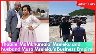 Thobile &lsquo;MaMkhumalo&rsquo; Mseleku and husband Musa Mseleku&rsquo;s Business Empire