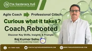 Coach, Rebooted: From Agile Coach to Professional Coach | Raj Kumar Sahu (ICF-PCC)