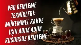 V60 Demleme Teknikleri | En İyi Kahveyi Yapmanın Püf Noktaları