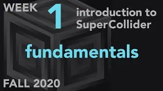 Fundamentals - Week 1 Fall 2020 MUS 499C - Intro to SuperCollider
