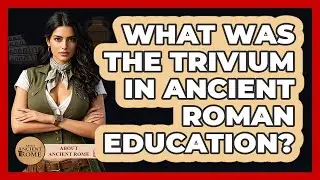What Was The Trivium In Ancient Roman Education? - All About Rome