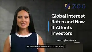 Global Interest Rates and How It Affects Investors by Zog Investments