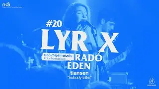 LYR X #20: Rad&oacute; &Eacute;den - Tiansen &ldquo;Nobody Talks&rdquo;