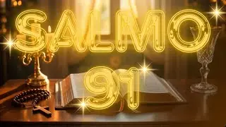 SALMO 91: LA ORACIÓN MÁS PODEROSA PARA ROMPER TODOS LOS LÍMITES
