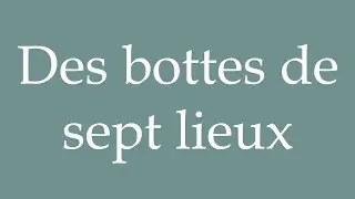 How to Pronounce ''Des bottes de sept lieux'' (Seven-league boots) Correctly in French