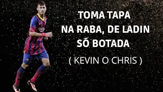 - TOMA TAPA NA RABA, DE LADIN S&Oacute; BOTADA - (kevin o Chris). NEYMAR JR