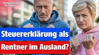 Musst du als Rentner im Ausland eine deutsche Steuererkl&auml;rung einreichen?