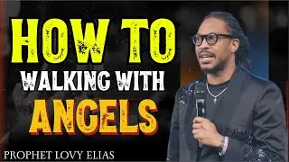 How to Walk With Angels | Biblical & Spiritual Guidance | Prophet Lovy Elias
