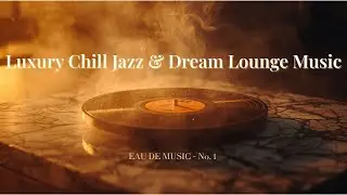 Luxury Chill Jazz & Dream Lounge Music I Rose Gold Haze I EAU DE MUSIC No. 1