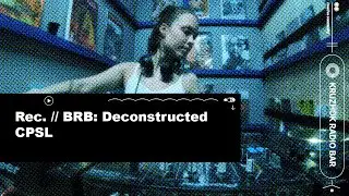 Rec. // BRB: Deconstructed. CPSL