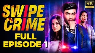 Swipe Crime Full Episode 1 |  Diksha J Singh, Arun Choudhary | The Best Crime Web Series