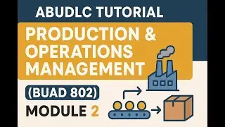ABUDLC Tutorial | Production & Operations Management (BUAD 802) &ndash; Module 1: Fundamental Concepts