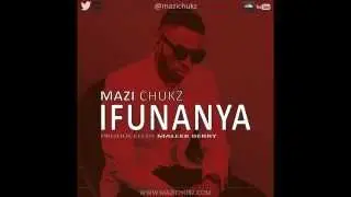 Mazi Chukz -  Ifunanya PROD BY Maleek Berry