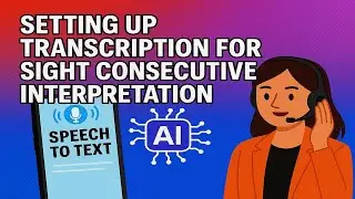 Setting Up Transcription for Sight Consecutive Interpretation