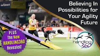 Believing In Possibilities for Your Agility Future, Plus The New Handling360 Revealed
