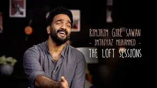 Rimjhim Gire Sawan | Imthiyaz Muhammed | The Loft Sessions @wonderwallmedia