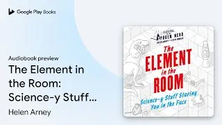 The Element in the Room: Science-y Stuff&hellip; by Helen Arney &middot; Audiobook preview