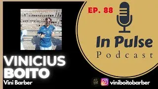 Vini Barber  - Vinicius Boito - In Pulse Podcast 88