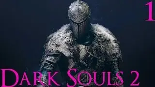Let's Play: Dark Souls 2 Part 1 - One Who Craves Souls