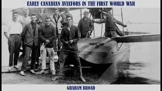 Early Canadian Aviators in the First World War with Graham Broad