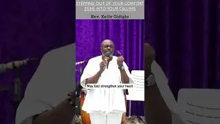 Stepping Out Of Comfort Zone Into Your Calling - Rev. Kelly Gidiglo