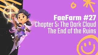 FaeFarm 27 - Chapter 5: The Dark Cloud - The End of the Ruins