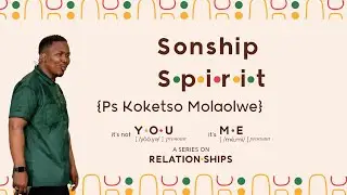 {ITS NOT YOU ITS ME} / Sonship Spirit / Ps Koketso Molaolwe