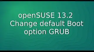 openSUSE 13.2 - Change default Boot option GRUB
