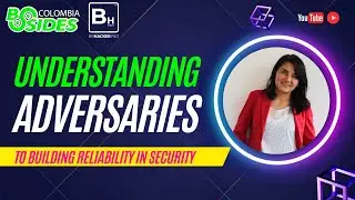 Understanding Adversaries to Building Reliability in Security - BSIDESCO2023