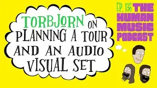 Torbjorn on Planning a Tour and an Audio Visual Set | THMP Ep. 136