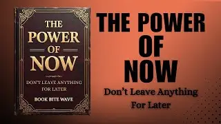 The Power of NOW  Don't Leave Anything for Later Audiobook