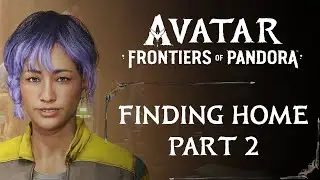 FINDING HOME PART 2 | SIDE QUEST | AVATAR: FRONTIERS OF PANDORA WALKTHROUGH [4K 60FPS]