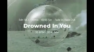 Drowned In You (Chillout, Ambient, Downtempo) - Edit 58.3 - 40 Sec - Remix - Fade In, Fade Out