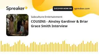 COUSINS - Ainsley Gardiner & Briar Grace Smith Interview