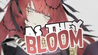 Nightcore - As They Bloom 🌹