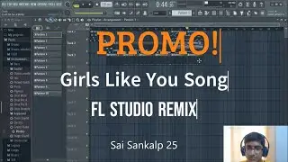 PROMO | Girls Like You Song | FL Studio Remix | SaiSankalp25 | New video song promo