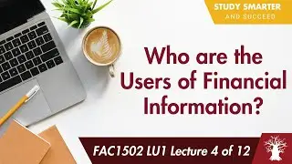 FAC1502 LU1 Лекция 4 из 12: Кто является пользователями финансовой информации?