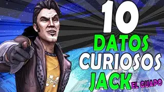 10 CURIOSIDADES sobre JACK EL GUAPO | BORDERLANDS