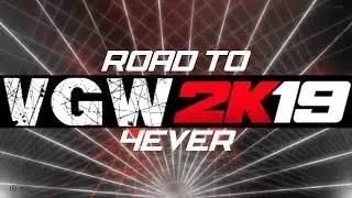 VGW2K19: Road To 4EVER - Time 4EVER (WWE2K19)