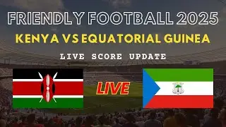 Kenya vs Equatorial Guinea Live Scores | Friendly International Football 2025