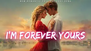 ❤️ I&rsquo;m Forever Yours 💋 (Lyrics) | New Romantic Love Song | English Music 2025 ❤️