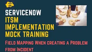 #7 Field Mapping When creating a Problem from Incident  in ServiceNow | ITSM Implementation Training