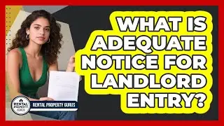 What Is Adequate Notice for Landlord Entry?